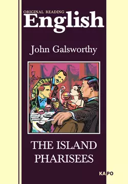Остров Фарисеев. Книга для чтения на английском языке, Джон Голсуорси