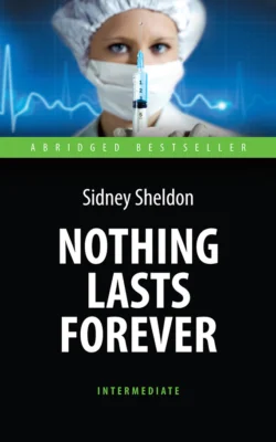 Nothing Lasts Forever. Ничто не вечно. Книга для чтения на английском языке, Сидни Шелдон