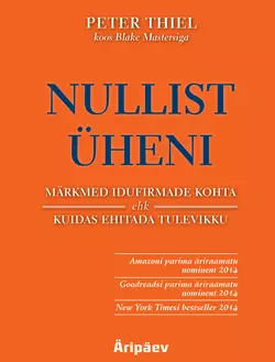 Nullist üheni. Märkmed idufirmade kohta ehk kuidas ehitada tulevikku, Peter Thiel Koos Blake Mastersiga