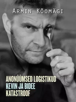 Novellid I: Anonüümsed logistikud. Kevin ja bidee. Katastroof, Armin Kõomägi