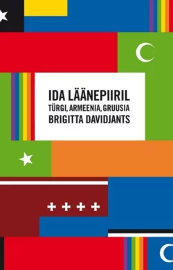 Ida läänepiiril: Türgi  Armeenia  Gruusia Brigitta Davidjants