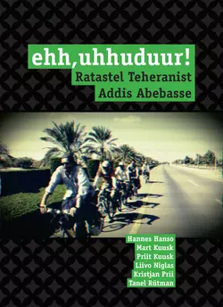 Ehh, uhhuduur! Ratastel Teheranist Addis Abebasse, Hannes Hanso