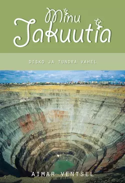 Minu Jakuutia. Disko ja tundra vahel, Aimar Ventsel