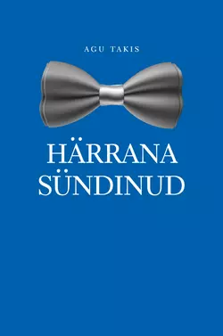 Härrana sündinud, Agu Takis