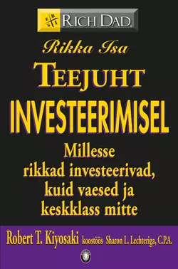 Rikka Isa teejuht investeerimisel. Millesse rikkad investeerivad, kuid vaesed ja keskklass mitte?, Роберт Кийосаки