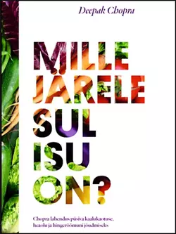 Mille järele sul isu on? Chopra lahendus püsiva kaalukaotuse, heaolu ja hingerõõmuni jõudmiseks, Дипак Чопра