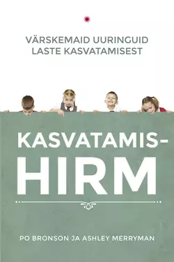 Kasvatamishirm. Värskemaid uuringuid laste kasvatamisest, Po Bronson