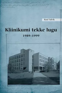 Kliinikumi tekke lugu 1989–1999 Raul Talvik