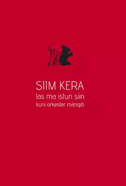 Las ma istun siin kuni orkester mängib, Siim Kera