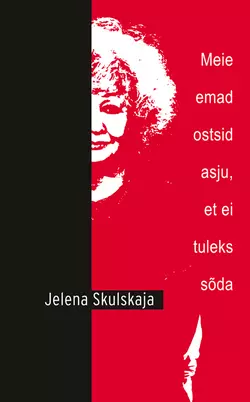 Meie emad ostsid asju, et ei tuleks sõda, Jelena Skulskaja