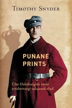 Punane prints. Ühe Habsburgide soost ertshertsogi salajased elud, Timothy Snyder