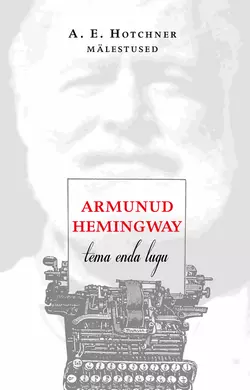 Armunud Hemingway. Tema enda lugu A. E. Hotchner