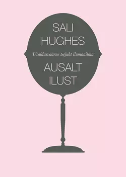 Ausalt ilust. Usaldusväärne teejuht ilumaailma, Sali Hughes