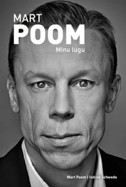 Mart Poom. Minu lugu Mart Poom и Indrek Schwede