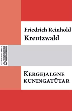 Kergejalgne kuningatütar, Friedrich Reinhold Kreutzwald