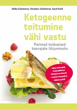 Ketogeenne toitumine vähi vastu. Parimad toiduained kasvajate tõrjumiseks, Ulrike Kämmerer, Christina Schlatterer Ja Gerd Knoll