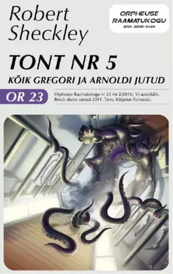 Tont nr 5. Kõik Gregori ja Arnoldi jutud, Robert Sheckley