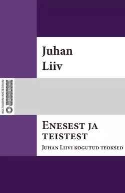 Enesest ja teistest : Juhan Liivi kogutud teoksed. I, Juhan Liiv