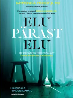 Elu pärast elu. Esimene uurimus, mis heitis valgust surmalähedastele kogemustele, Raymond Moody