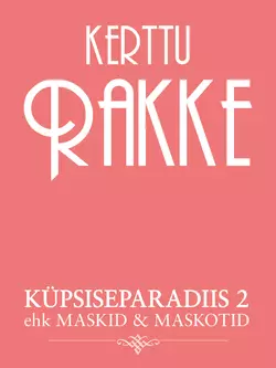 Küpsiseparadiis 2 ehk maskid & maskotid, Kerttu Rakke