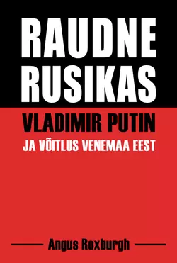 Raudne rusikas. Vladimir Putin ja võitlus Venemaa eest, Angus Roxburgh