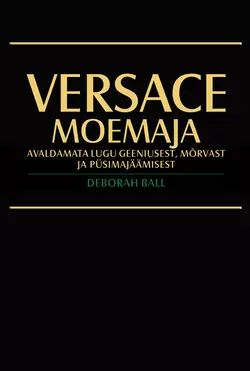 Versace moemaja. Avaldamata lugu geeniusest  mõrvast ja püsimajäämisest Deborah Ball