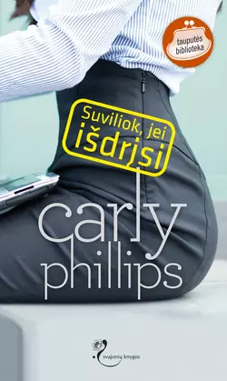 Suviliok, jei išdrįsi, Carly Phillips