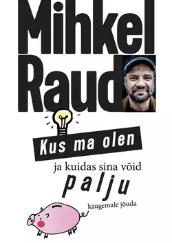 Kus ma olen ja kuidas sina võid palju kaugemale jõuda, Mihkel Raud