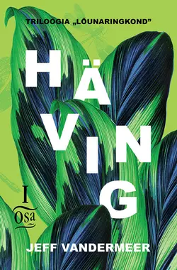 Häving. Lõunaringkonna triloogia I, Jeff VanderMeer