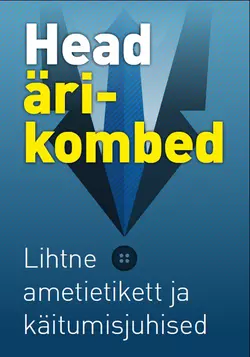 Head ärikombed. Lihtne ametietikett ja käitumisjuhised, Gerda Kroom (koostaja)