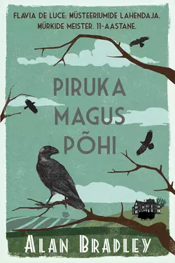 Piruka magus põhi. Flavia de Luce müsteeriumid.   1. raamat, Alan Bradley