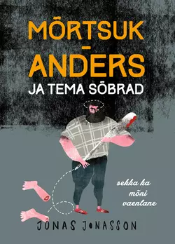 Mõrtsuk-Anders ja tema sõbrad (sekka ka mõni vaenlane) Jonas Jonasson