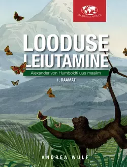 Looduse leiutamine. Alexander von Humboldti uus maailm, I, Andrea Wulf