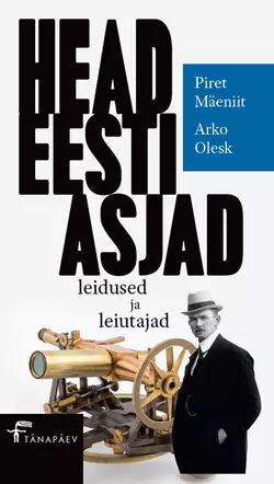 Head eesti asjad. Leidused ja leiutajad, Piret Mäeniit, Arko Olesk