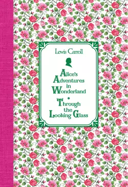 Алиса в Стране чудес. Алиса в Зазеркалье / Alice′s Adventures in Wonderland. Through the Looking Glass, Льюис Кэрролл