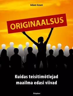 Originaalsus. Kuidas teisitimõtlejad maailma edasi viivad, Адам Грант