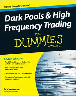 Dark Pools and High Frequency Trading For Dummies, Jay Vaananen