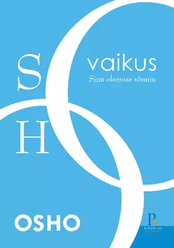 Vaikus. Sinu olemuse sõnum, Бхагаван Шри Раджниш (Ошо)