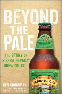 Beyond the Pale. The Story of Sierra Nevada Brewing Co. Ken Grossman