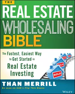 The Real Estate Wholesaling Bible. The Fastest  Easiest Way to Get Started in Real Estate Investing Than Merrill