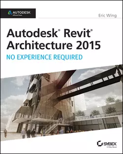 Autodesk Revit Architecture 2015: No Experience Required. Autodesk Official Press, Eric Wing