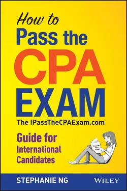 How To Pass The CPA Exam. The IPassTheCPAExam.com Guide for International Candidates, Stephanie Ng