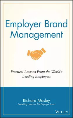 Employer Brand Management. Practical Lessons from the World′s Leading Employers, Richard Mosley