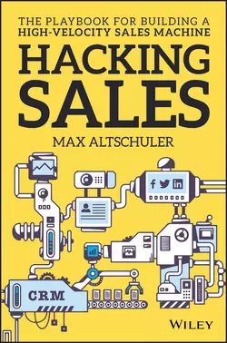 Hacking Sales. The Playbook for Building a High-Velocity Sales Machine, Max Altschuler