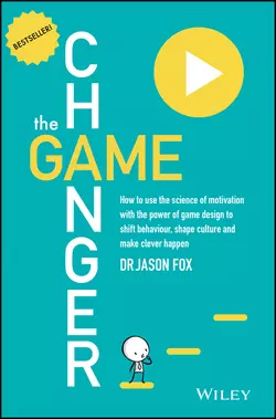 The Game Changer. How to Use the Science of Motivation With the Power of Game Design to Shift Behaviour, Shape Culture and Make Clever Happen, Jason Fox