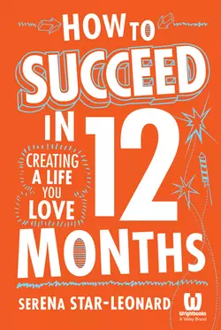 How to Succeed in 12 Months. Creating a Life You Love, Serena Star-Leonard