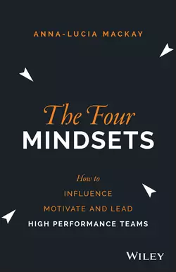 The Four Mindsets. How to Influence, Motivate and Lead High Performance Teams, Anna-Lucia Mackay