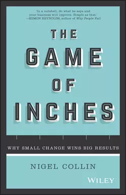 The Game of Inches. Why Small Change Wins Big Results Nigel Collin