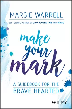 Make Your Mark. A Guidebook for the Brave Hearted, Margie Warrell