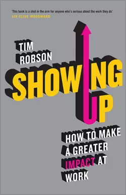 Showing Up. How to Make a Greater Impact at Work, Tim Robson